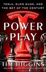 Power Play: Tesla, Elon Musk, and the Bet of the Centuryby Tim Higgins