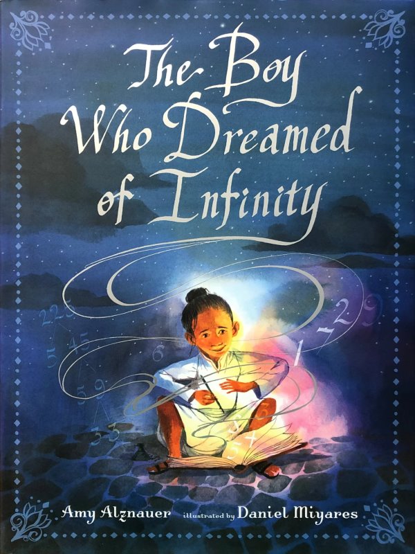 The Boy Who Dreamed of Infinity: A Tale of the Genius Ramanujanby Amy Alznauer and Daniel Miyares