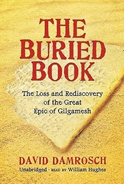 The Buried Book: The Loss and Rediscovery of the Great Epic of GilgameshBy David Damrosch