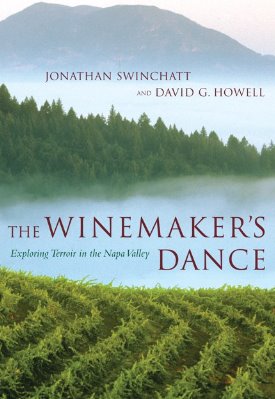 The Winemaker's Dance: Exploring Terroir in the Napa Valleyby Jonathan Swinchatt, David G. Howell