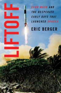 Liftoff Elon Musk and the Desperate Early Days That Launched SpaceX by Eric Berger