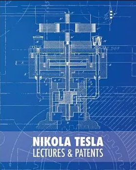 Nikola Tesla: Lectures and PatentsBy Nikola Tesla